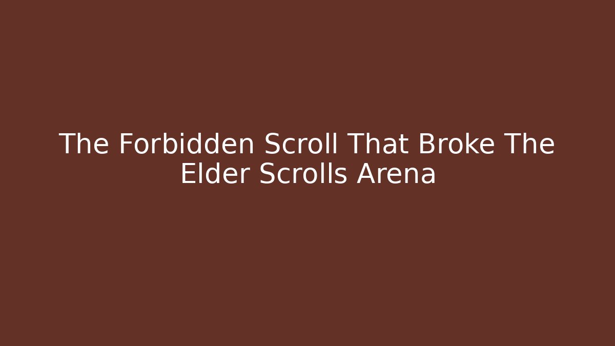The Forbidden Scroll That Broke The Elder Scrolls Arena