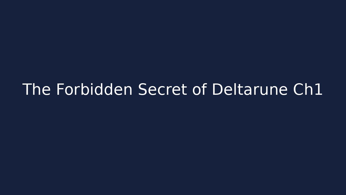 The Forbidden Secret of Deltarune Ch1