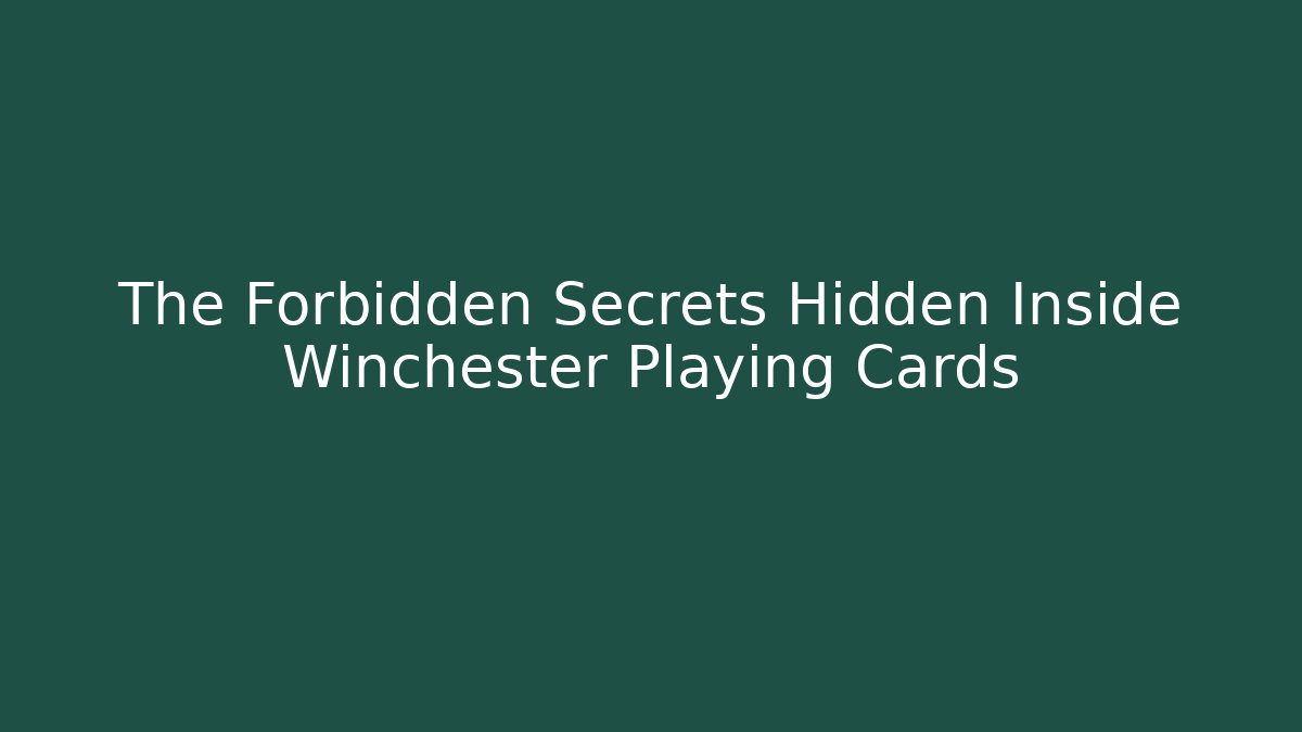 The Forbidden Secrets Hidden Inside Winchester Playing Cards