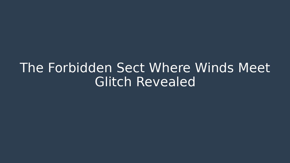 The Forbidden Sect Where Winds Meet Glitch Revealed
