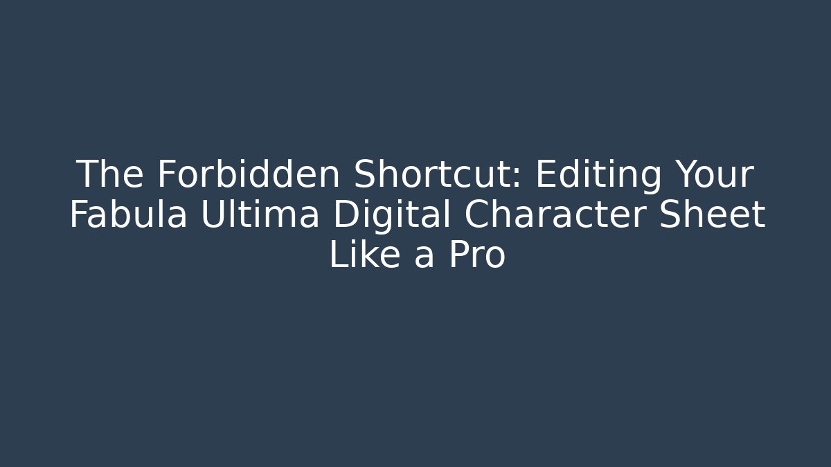 The Forbidden Shortcut: Editing Your Fabula Ultima Digital Character Sheet Like a Pro