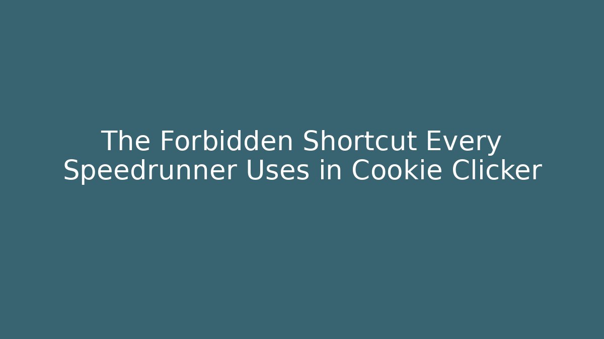 The Forbidden Shortcut Every Speedrunner Uses in Cookie Clicker