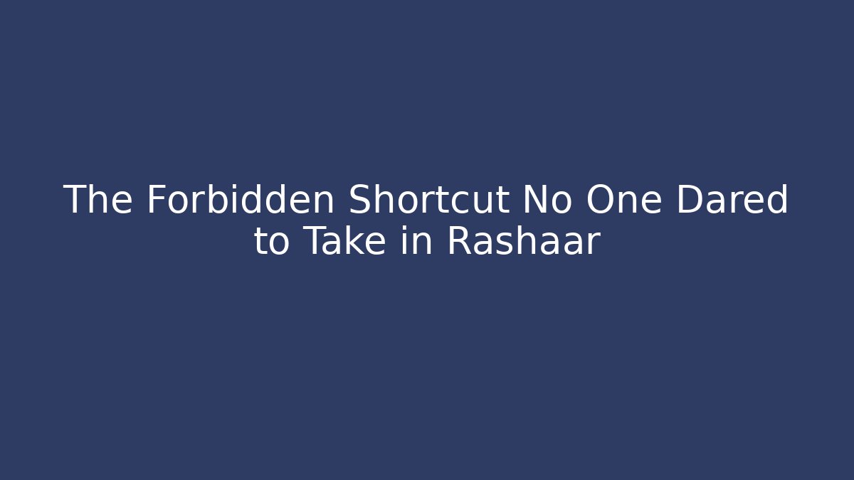 The Forbidden Shortcut No One Dared to Take in Rashaar