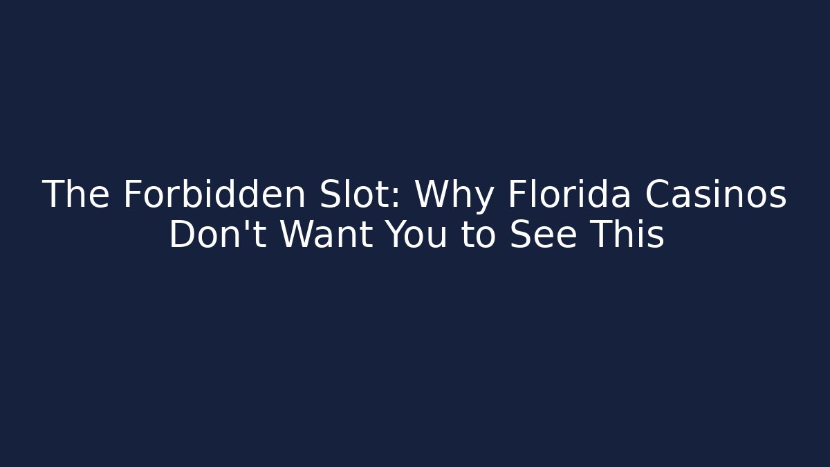 The Forbidden Slot: Why Florida Casinos Don't Want You to See This