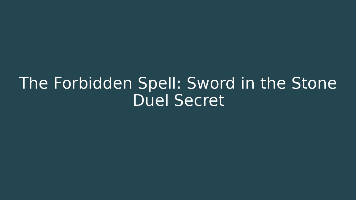 The Forbidden Spell: Sword in the Stone Duel Secret