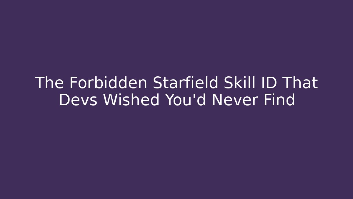 The Forbidden Starfield Skill ID That Devs Wished You'd Never Find