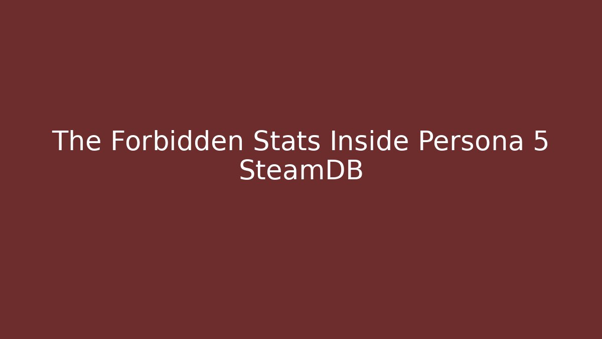 The Forbidden Stats Inside Persona 5 SteamDB