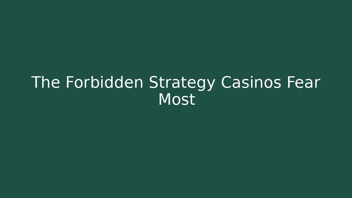 The Forbidden Strategy Casinos Fear Most