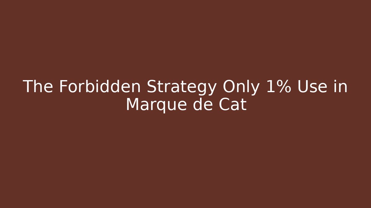 The Forbidden Strategy Only 1% Use in Marque de Cat