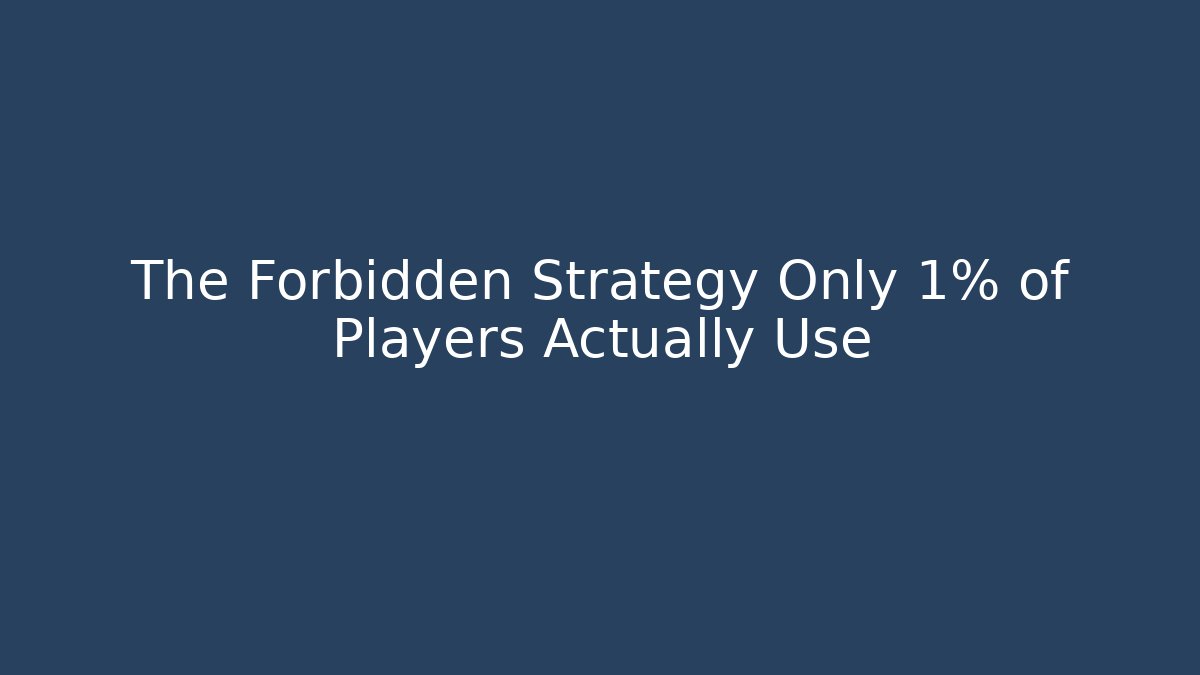 The Forbidden Strategy Only 1% of Players Actually Use