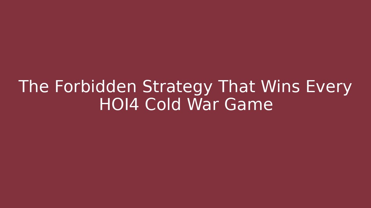 The Forbidden Strategy That Wins Every HOI4 Cold War Game