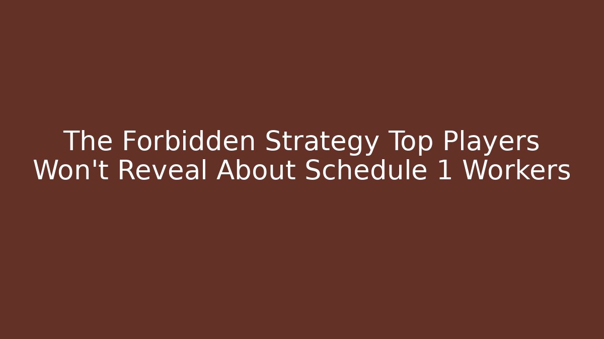 The Forbidden Strategy Top Players Won't Reveal About Schedule 1 Workers