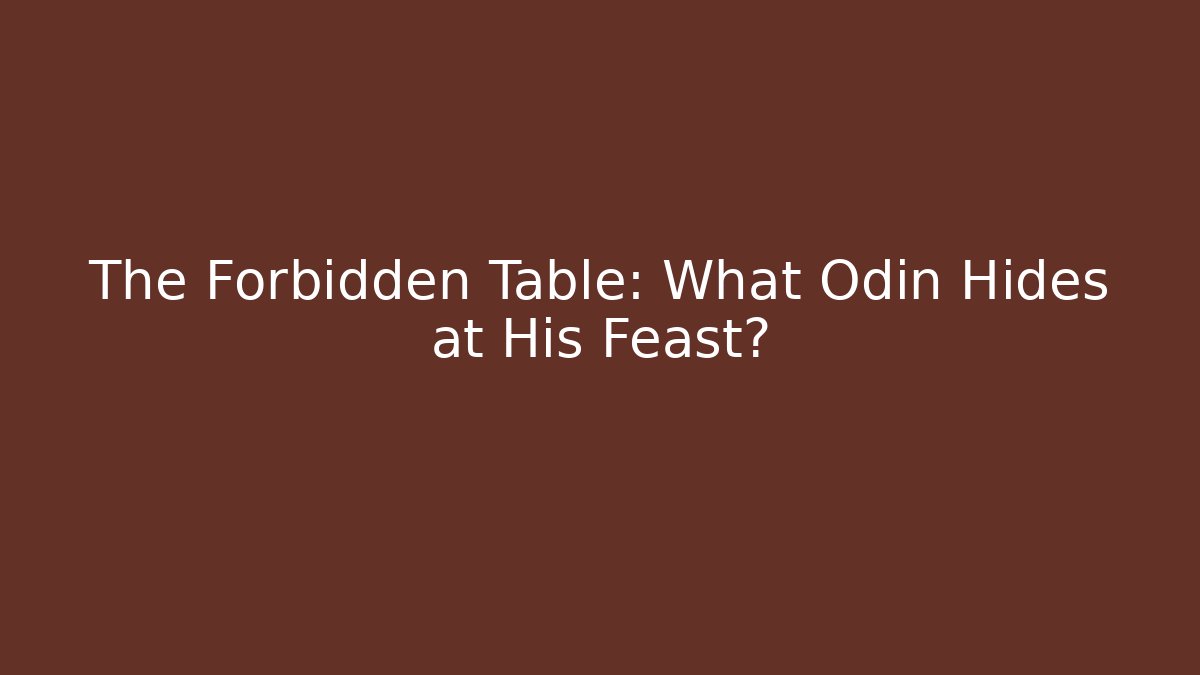 The Forbidden Table: What Odin Hides at His Feast?