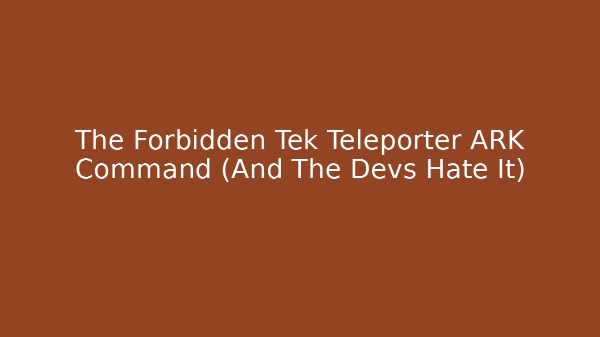 The Forbidden Tek Teleporter ARK Command (And The Devs Hate It)