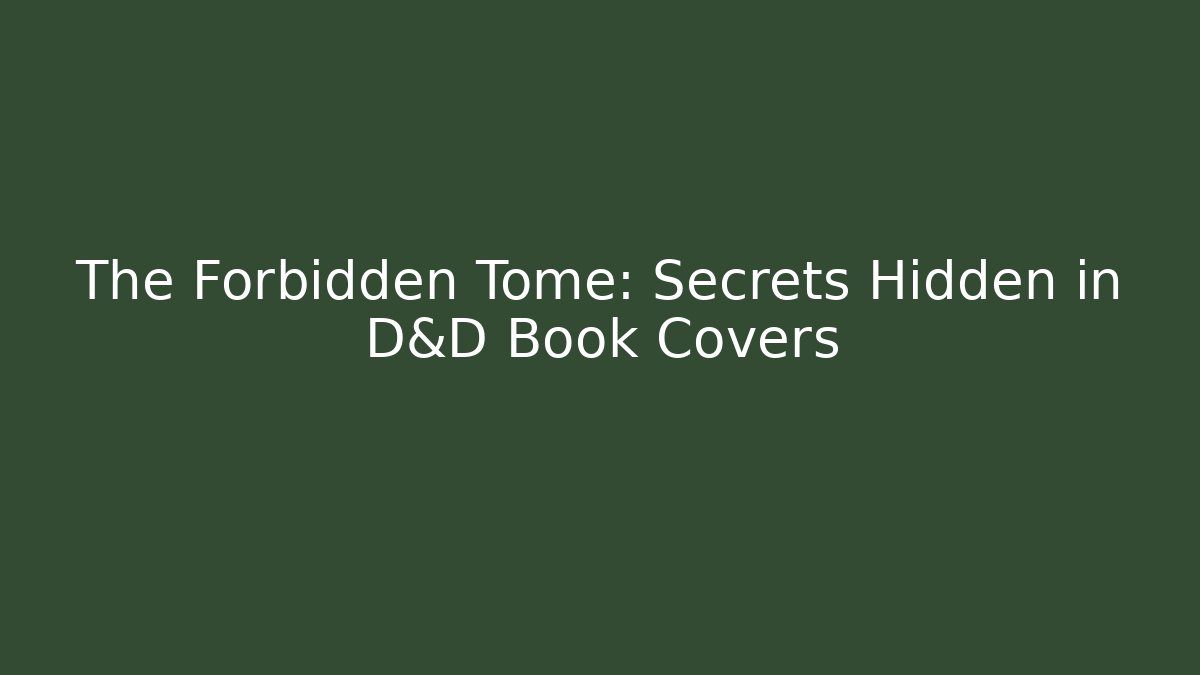 The Forbidden Tome: Secrets Hidden in D&D Book Covers