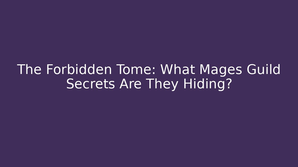 The Forbidden Tome: What Mages Guild Secrets Are They Hiding?