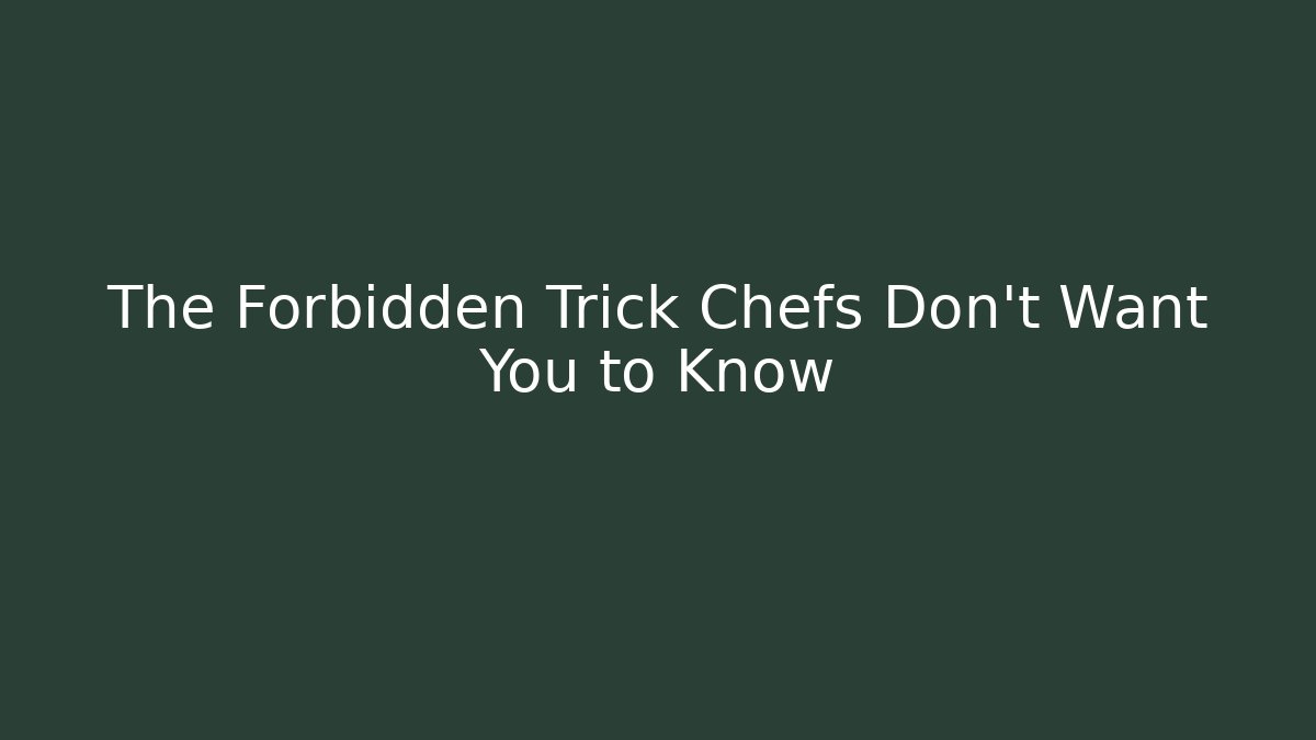 The Forbidden Trick Chefs Don’t Want You to Know