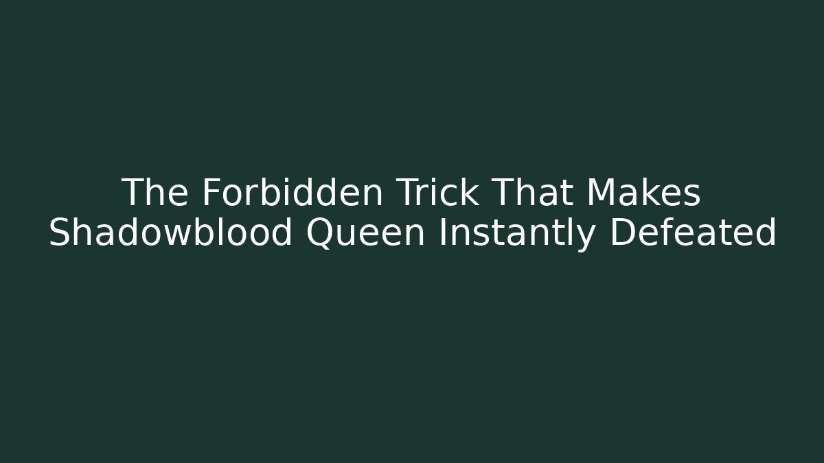 The Forbidden Trick That Makes Shadowblood Queen Instantly Defeated - Vintage E-Juice