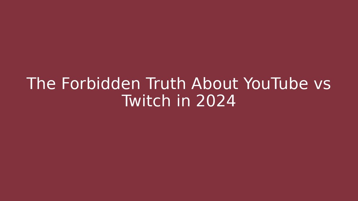 The Forbidden Truth About YouTube vs Twitch in 2024