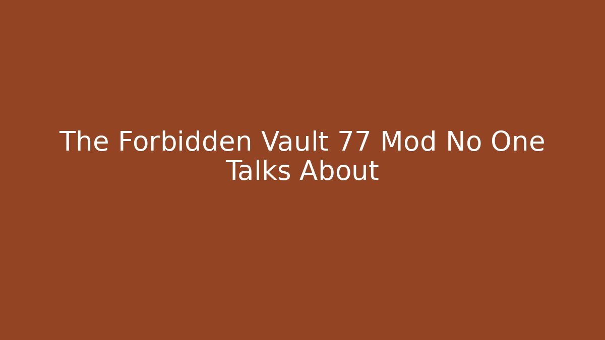 The Forbidden Vault 77 Mod No One Talks About