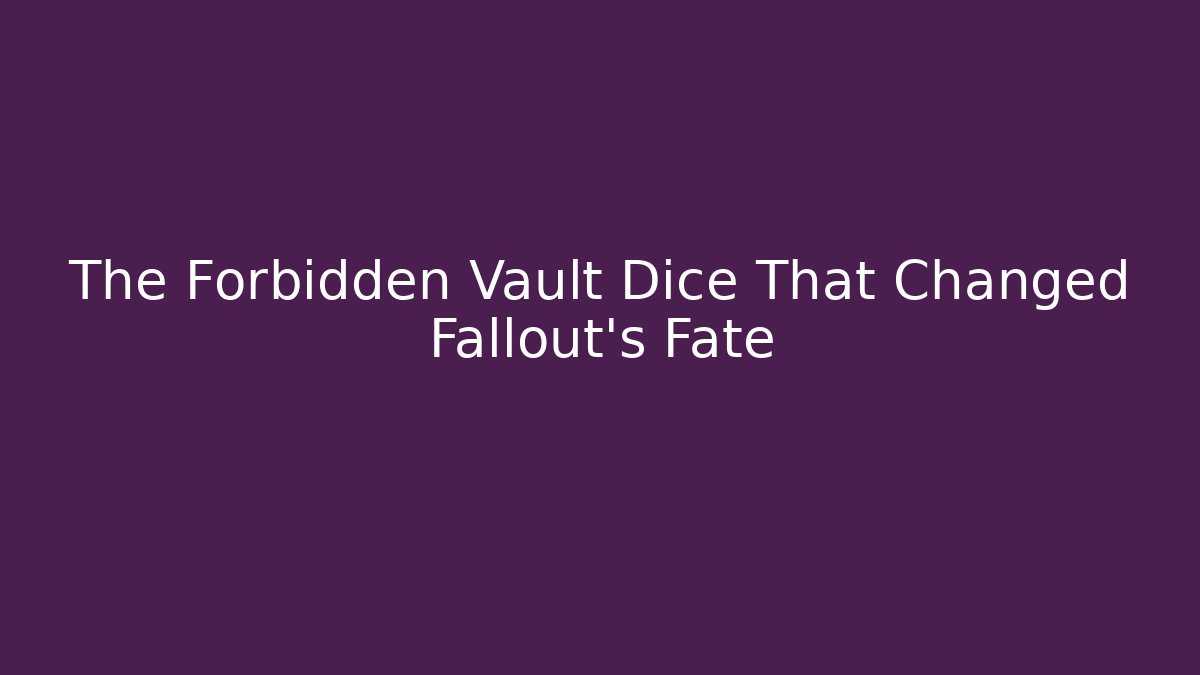 The Forbidden Vault Dice That Changed Fallout's Fate