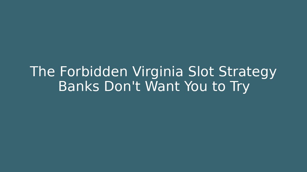 The Forbidden Virginia Slot Strategy Banks Don't Want You to Try