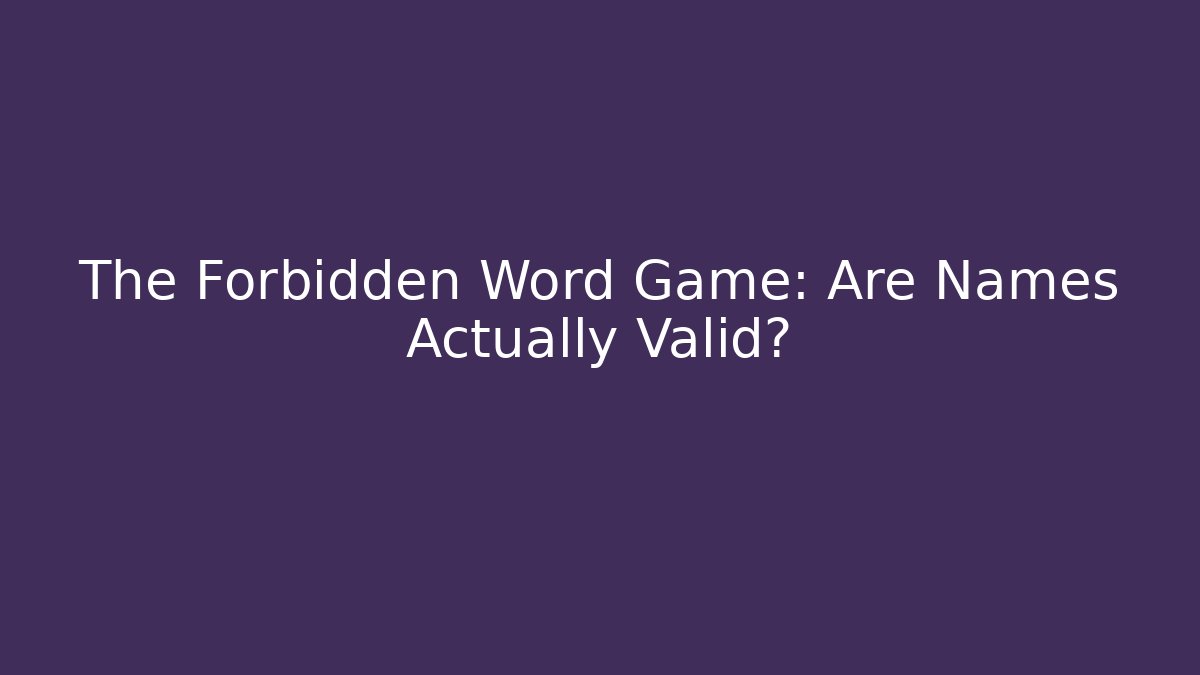 The Forbidden Word Game: Are Names Actually Valid? - Vintage E-Juice
