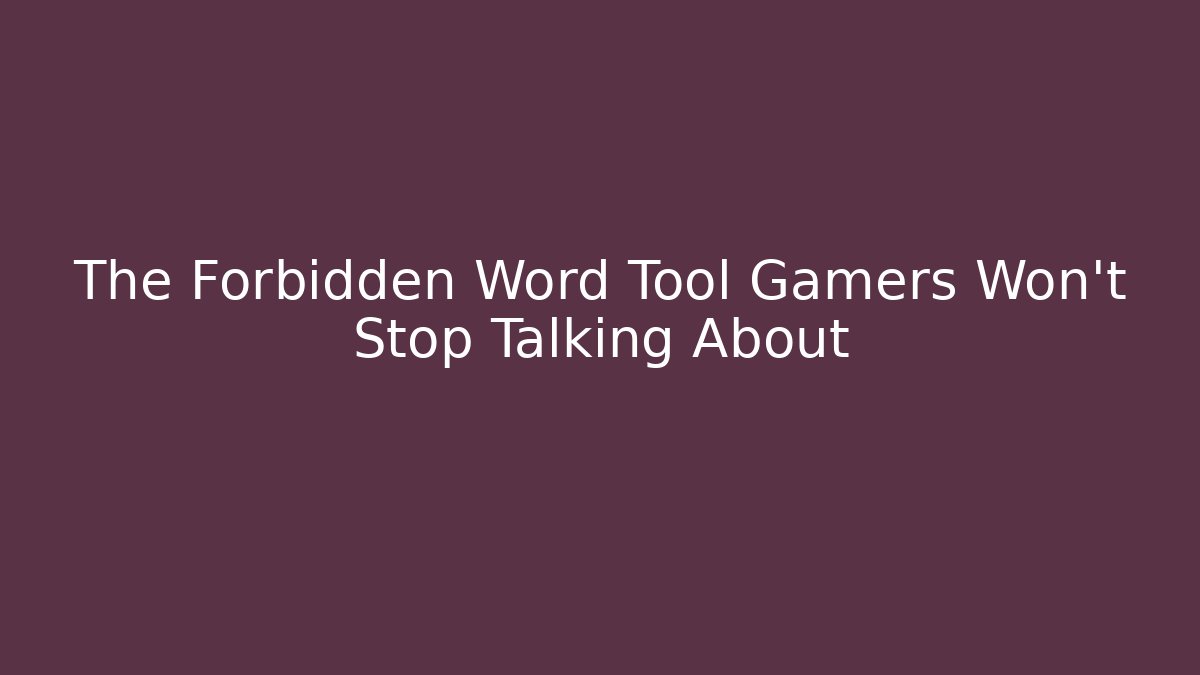The Forbidden Word Tool Gamers Won't Stop Talking About