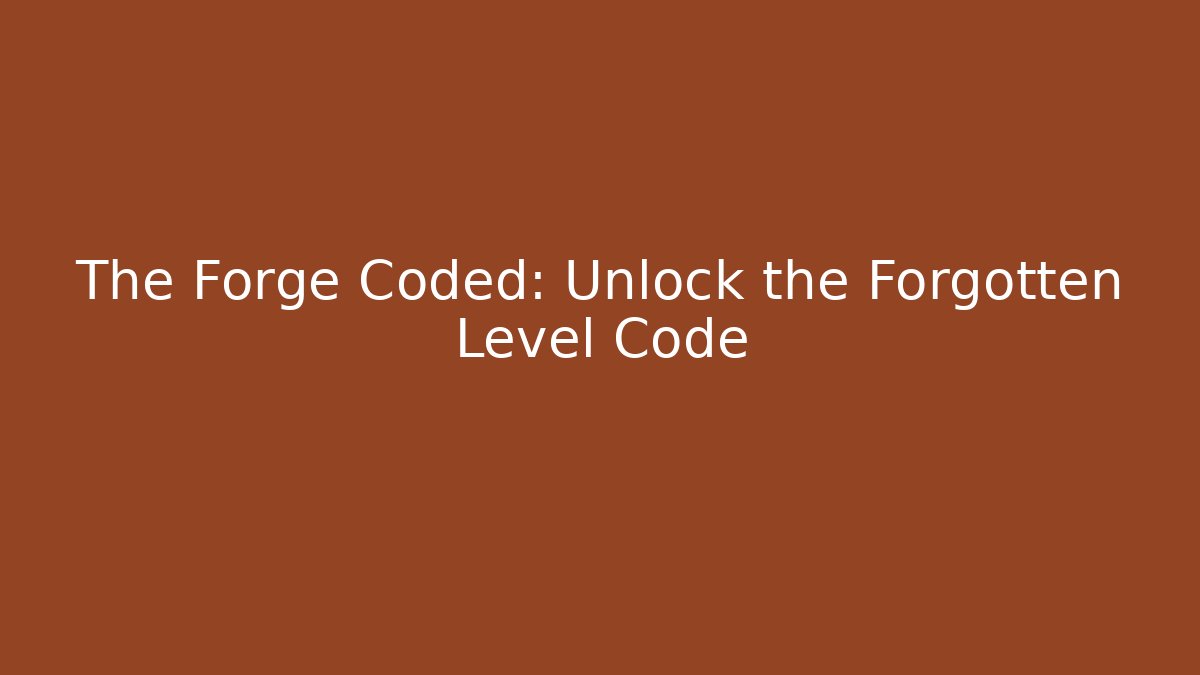 The Forge Coded: Unlock the Forgotten Level Code - Vintage E-Juice
