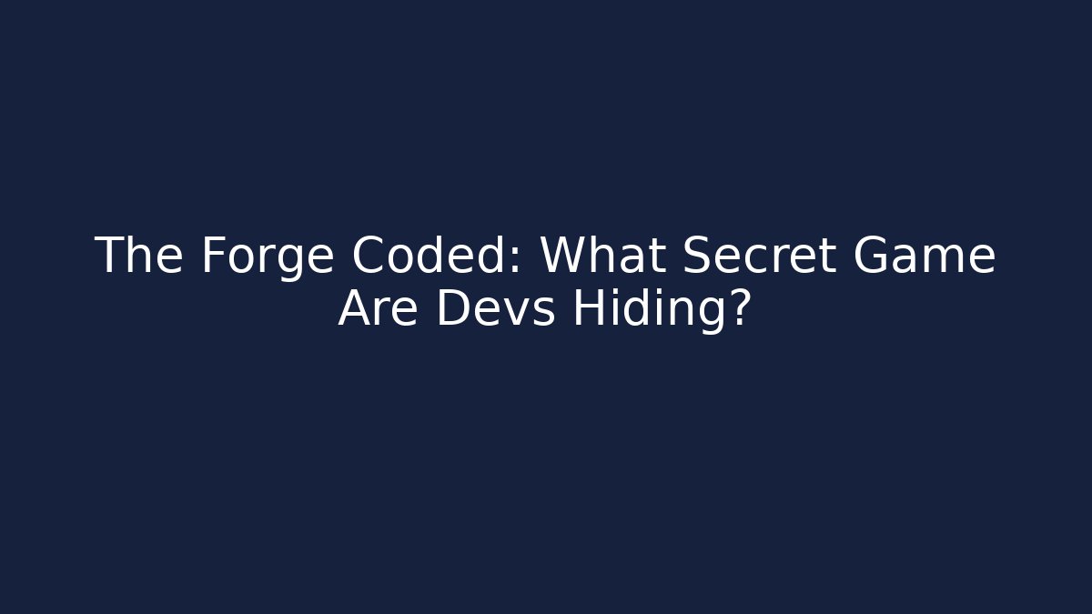 The Forge Coded: What Secret Game Are Devs Hiding?