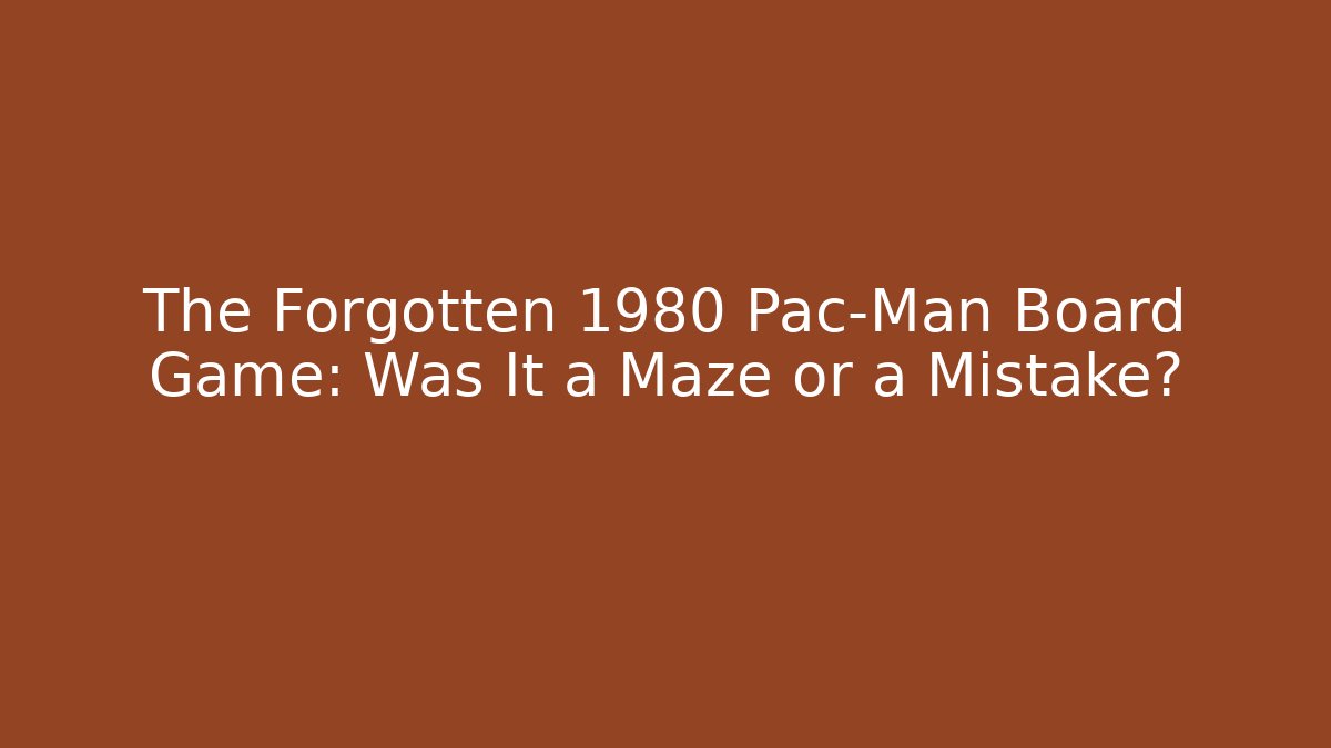 The Forgotten 1980 Pac-Man Board Game: Was It a Maze or a Mistake?