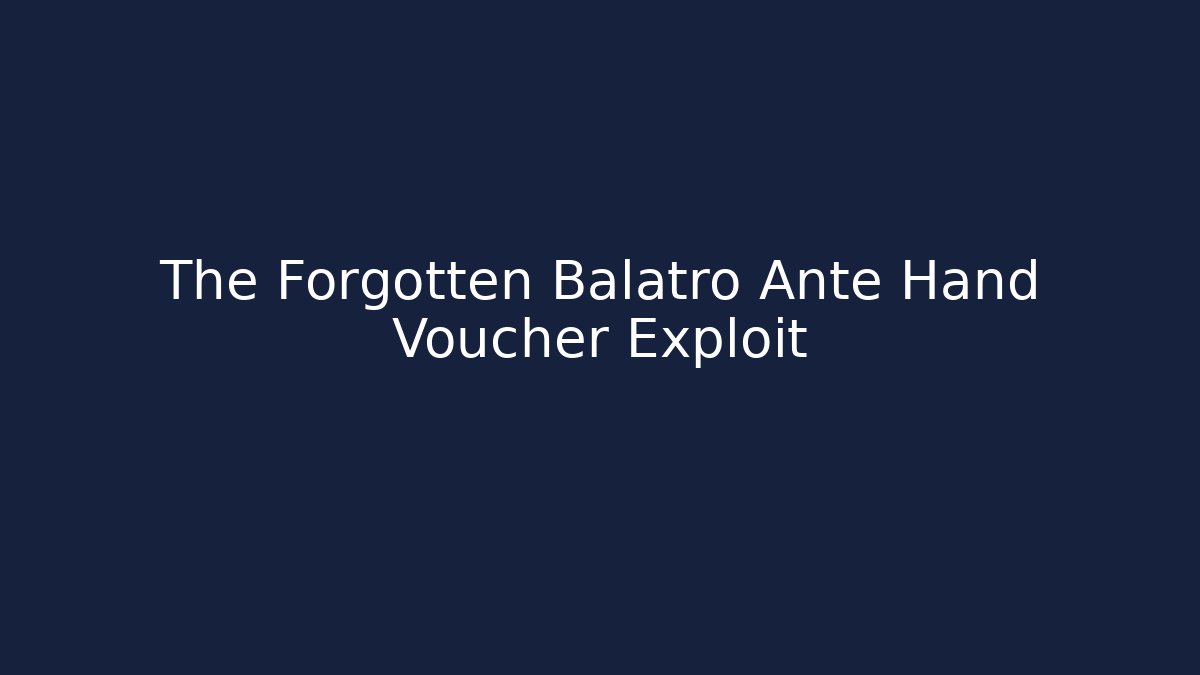 The Forgotten Balatro Ante Hand Voucher Exploit