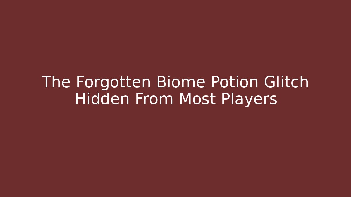 The Forgotten Biome Potion Glitch Hidden From Most Players