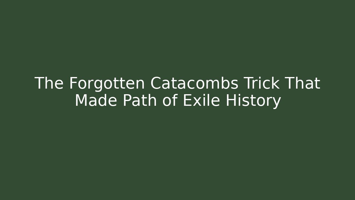 The Forgotten Catacombs Trick That Made Path of Exile History