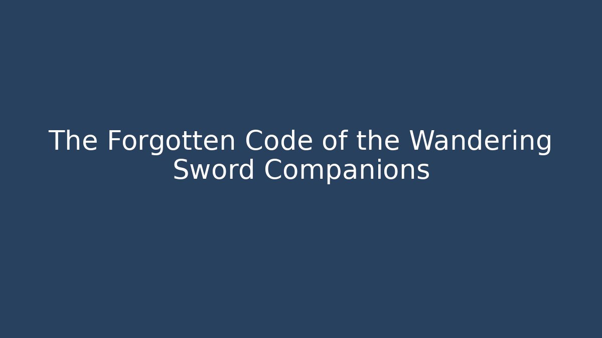 The Forgotten Code of the Wandering Sword Companions