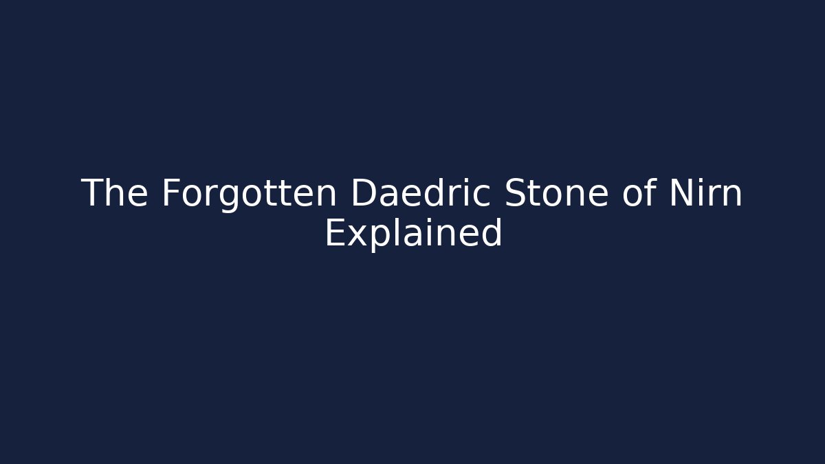 The Forgotten Daedric Stone of Nirn Explained