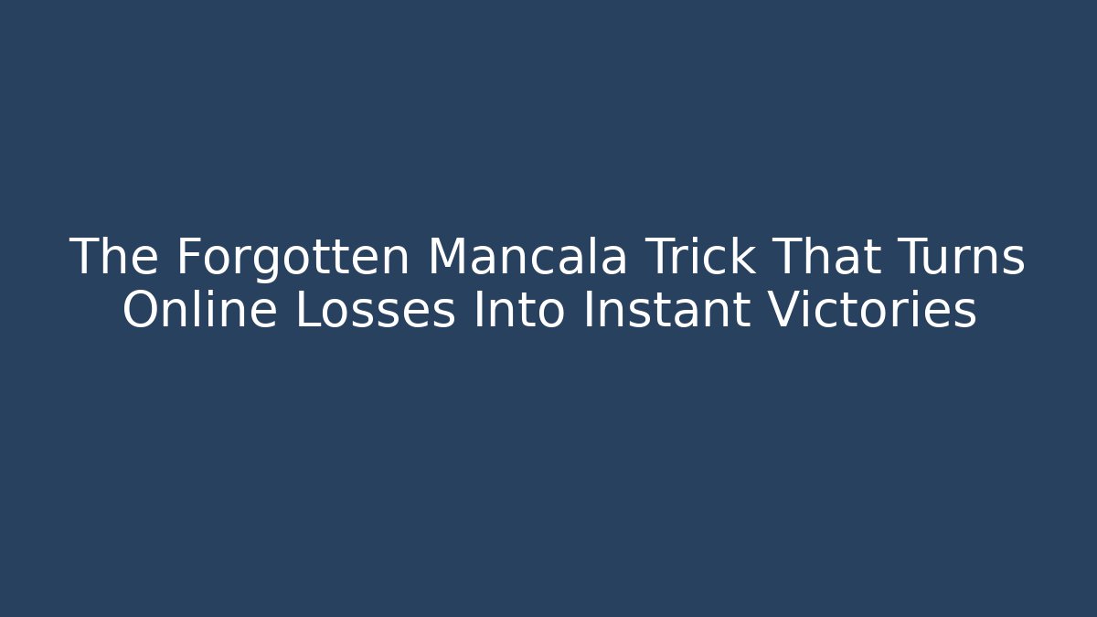 The Forgotten Mancala Trick That Turns Online Losses Into Instant Victories