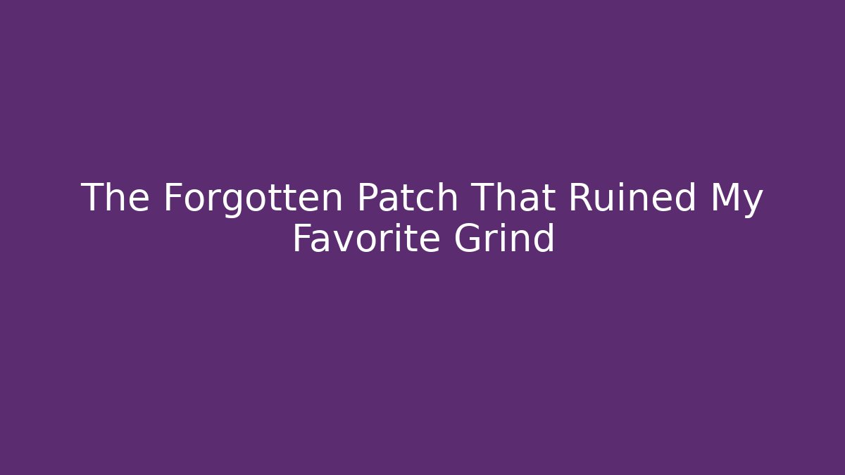 The Forgotten Patch That Ruined My Favorite Grind - Vintage E-Juice