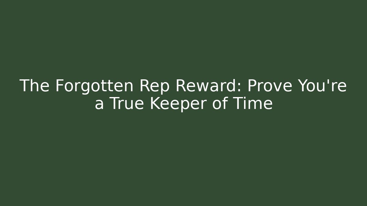 The Forgotten Rep Reward: Prove You're a True Keeper of Time