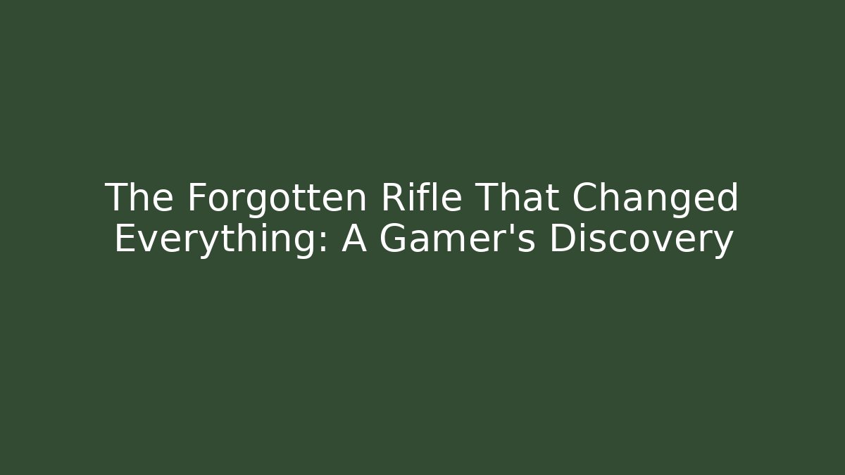 The Forgotten Rifle That Changed Everything: A Gamer's Discovery - Vintage E-Juice