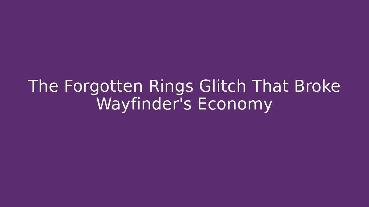 The Forgotten Rings Glitch That Broke Wayfinder's Economy