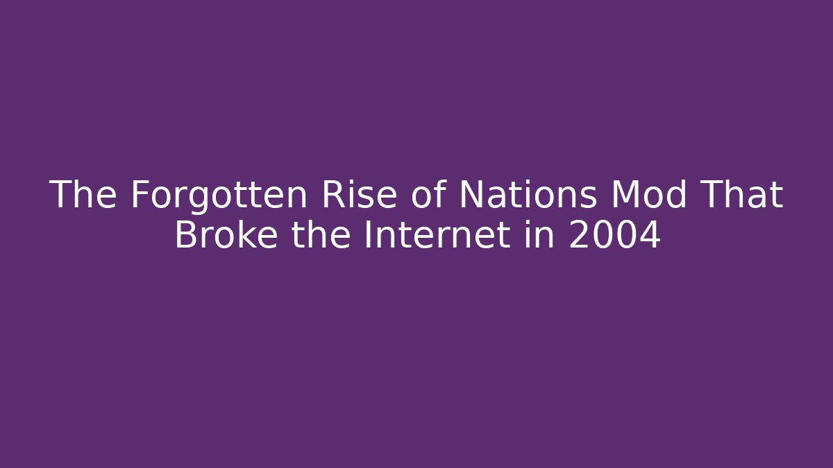 The Forgotten Rise of Nations Mod That Broke the Internet in 2004
