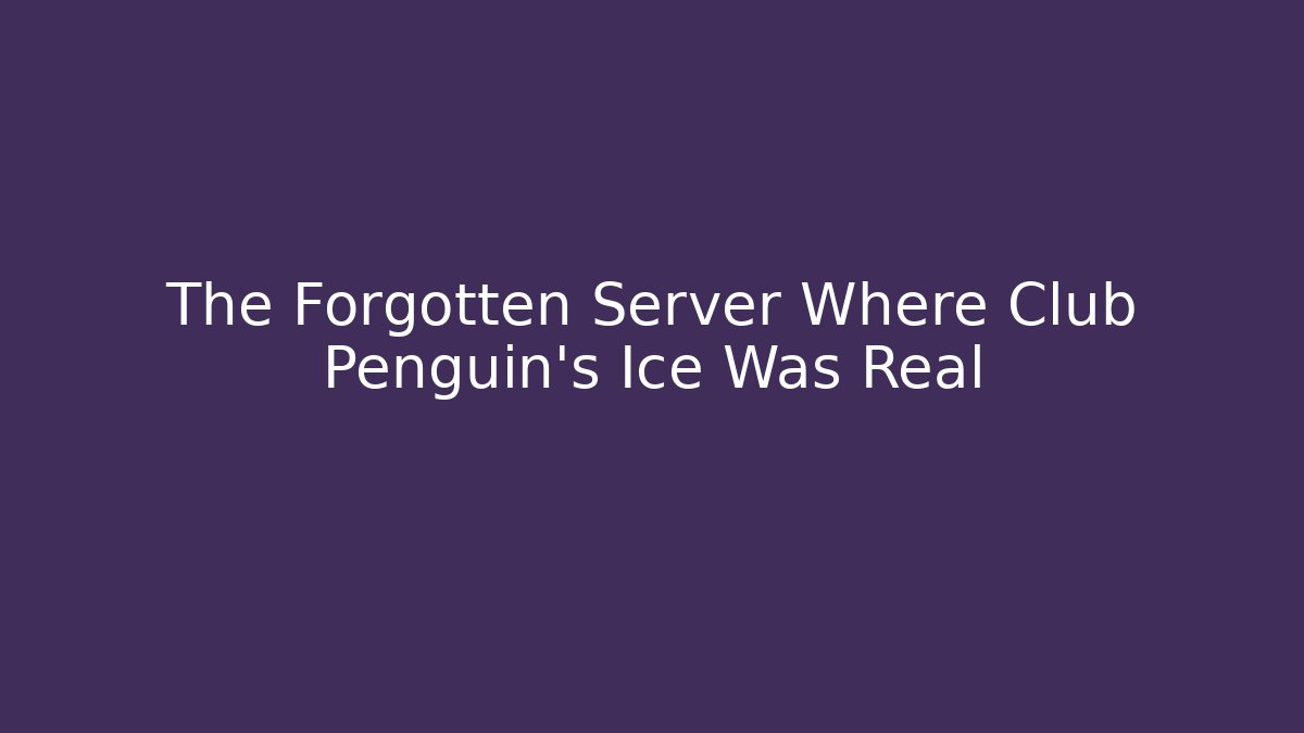 The Forgotten Server Where Club Penguin's Ice Was Real