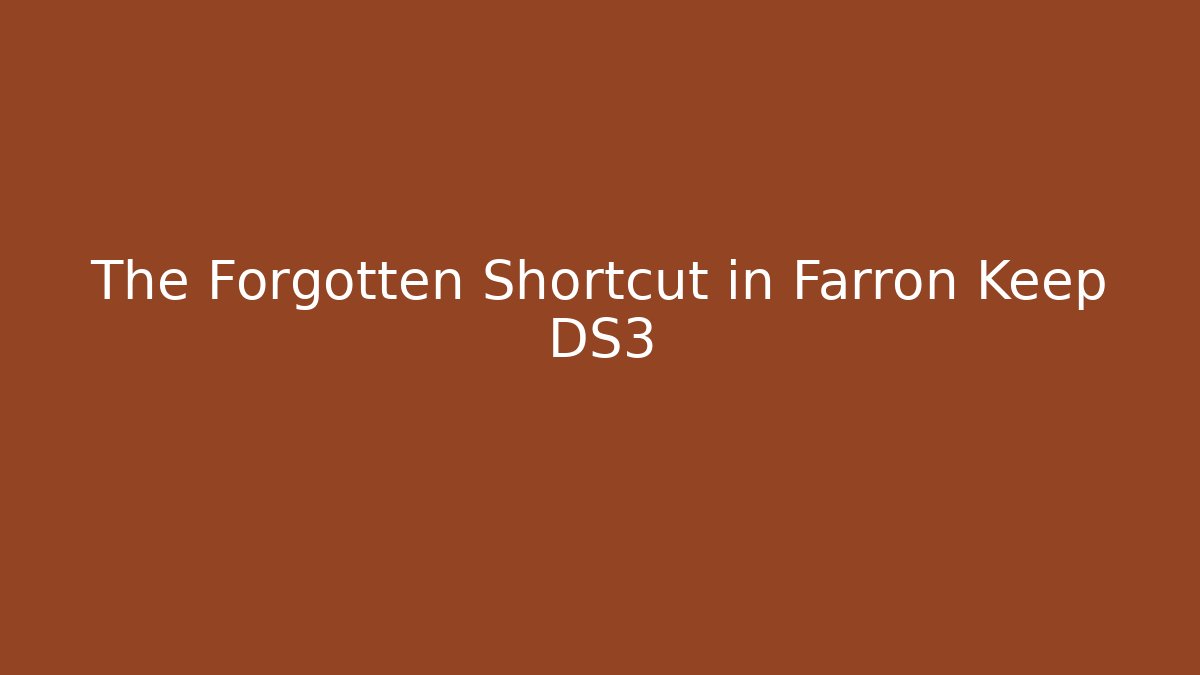 The Forgotten Shortcut in Farron Keep DS3