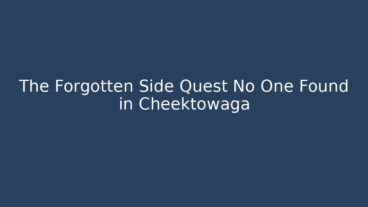The Forgotten Side Quest No One Found in Cheektowaga