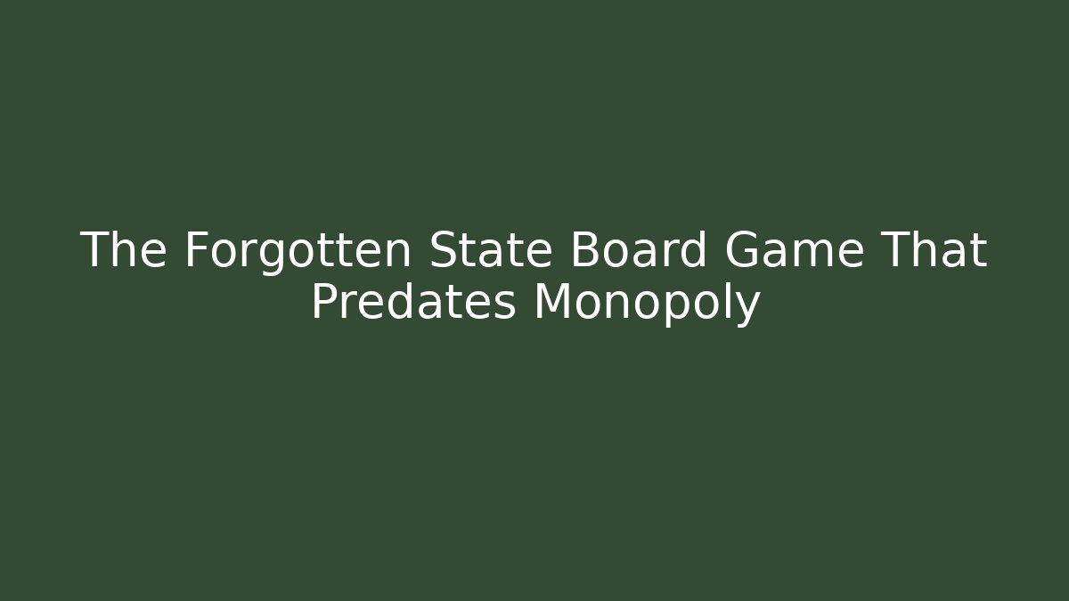 The Forgotten State Board Game That Predates Monopoly