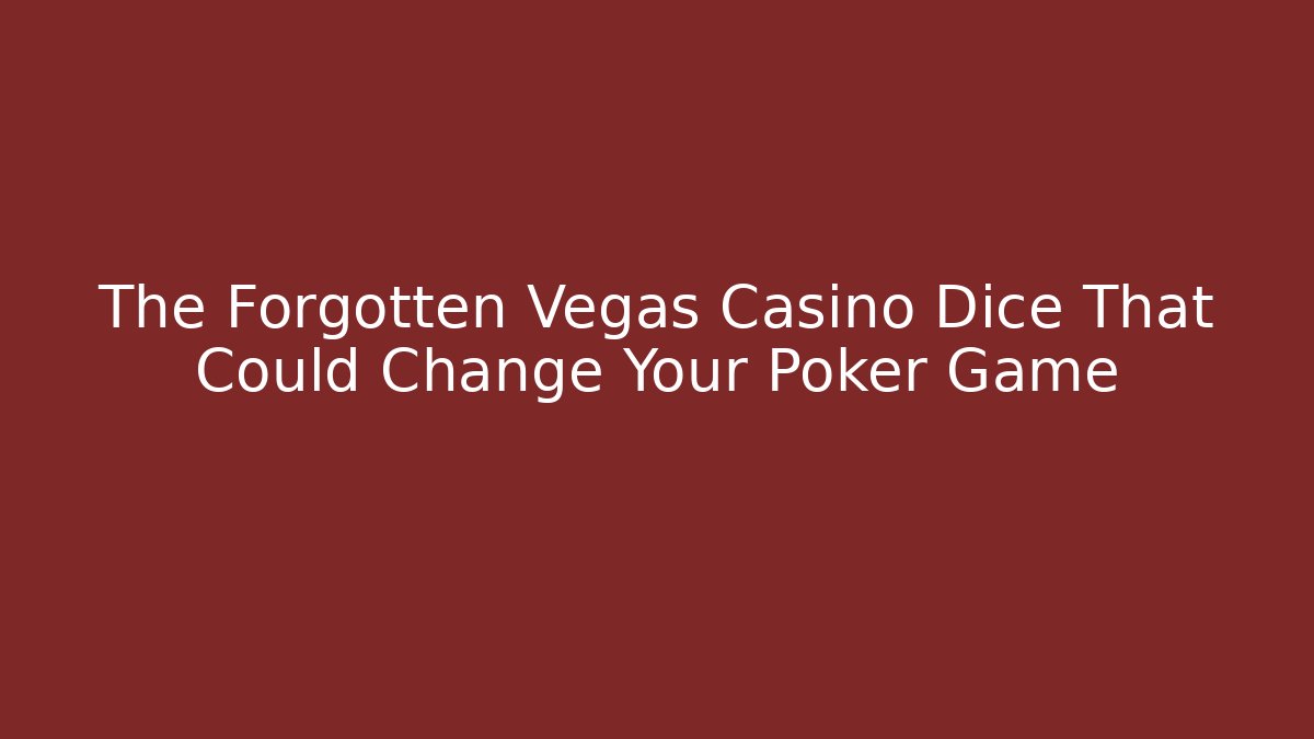 The Forgotten Vegas Casino Dice That Could Change Your Poker Game