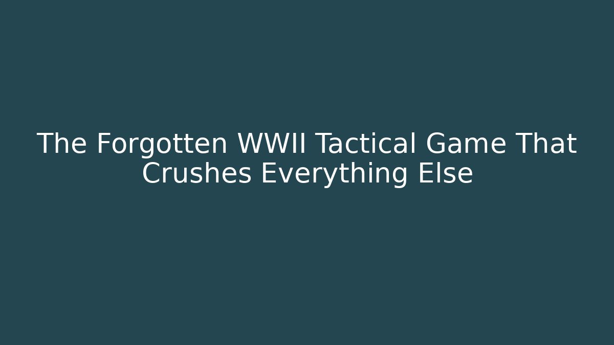 The Forgotten WWII Tactical Game That Crushes Everything Else - Vintage E-Juice