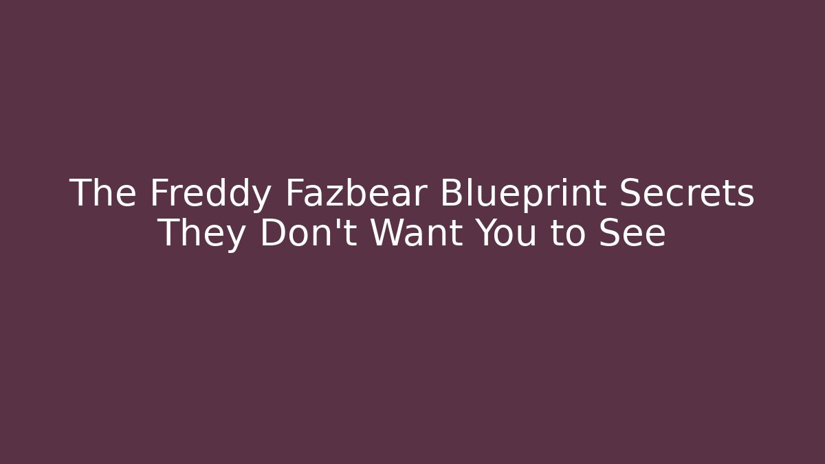 The Freddy Fazbear Blueprint Secrets They Don't Want You to See
