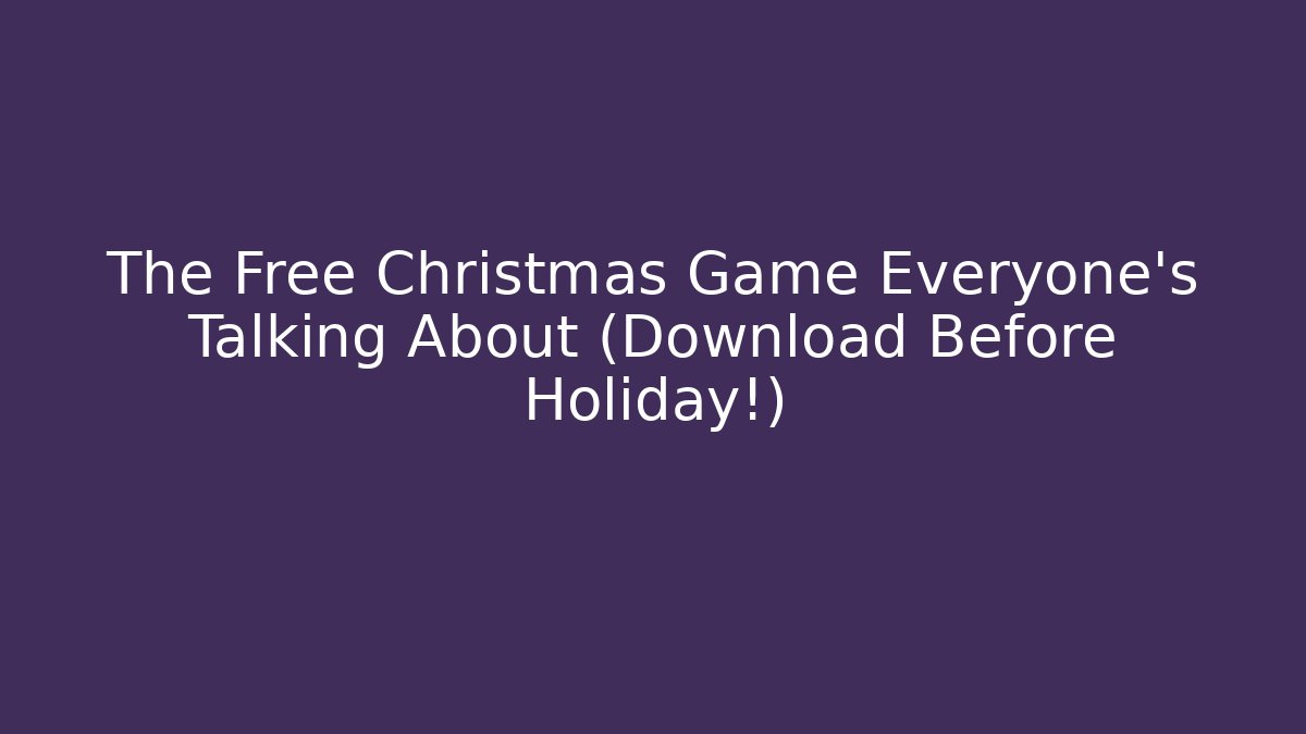 The Free Christmas Game Everyone's Talking About (Download Before Holiday!)